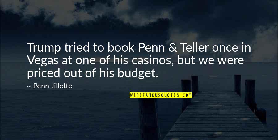 Rda Promart Quotes By Penn Jillette: Trump tried to book Penn & Teller once