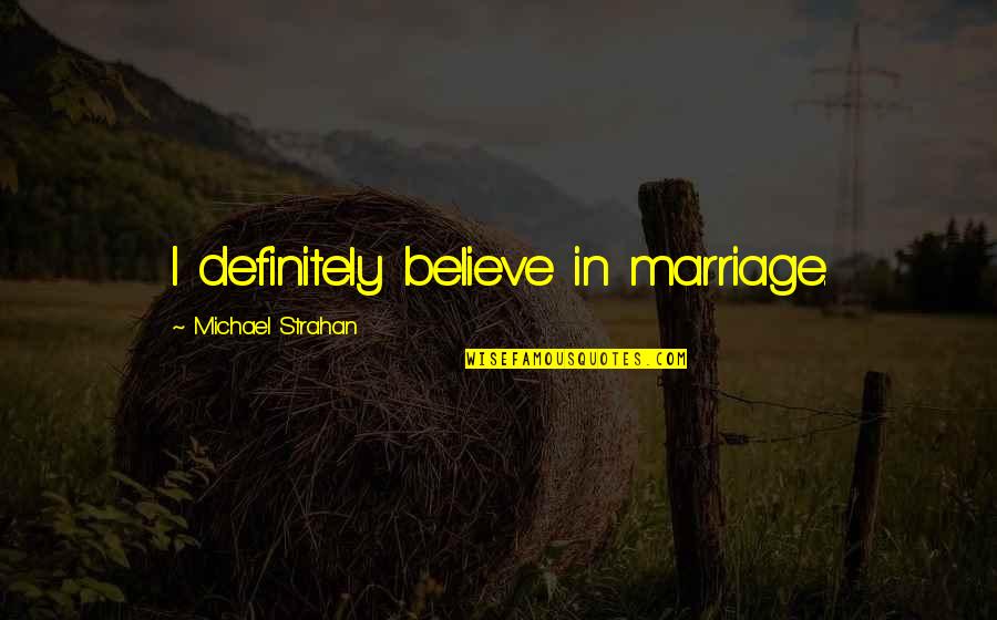 Rda Vape Quotes By Michael Strahan: I definitely believe in marriage. Rda Vape Quotes By Michael Strahan: I definitely believe in marriage.