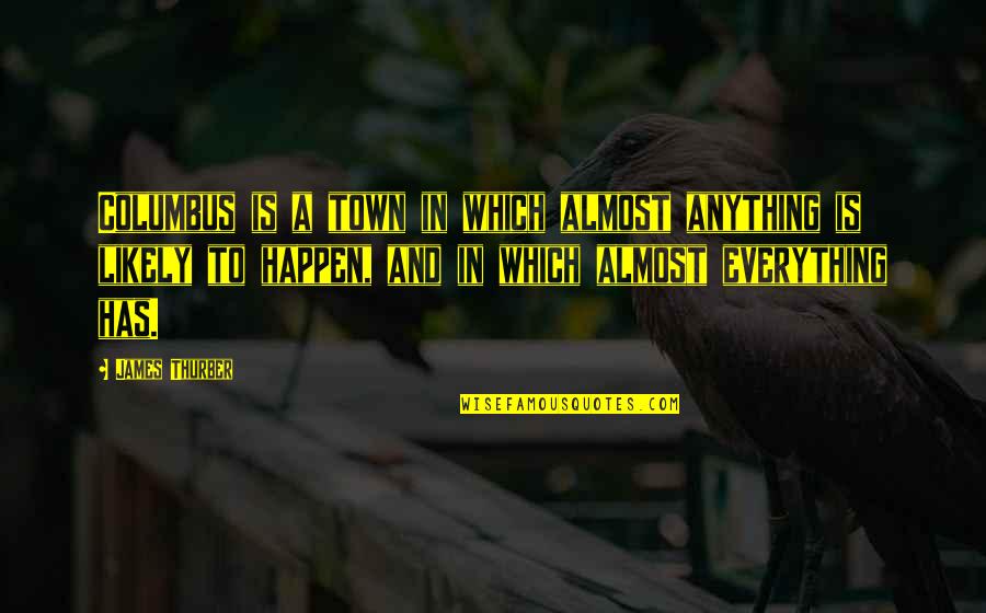 Rdenca246wjqz Quotes By James Thurber: Columbus is a town in which almost anything
