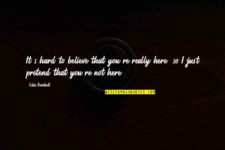 Rdenca336wjqz Quotes By Edie Brickell: It's hard to believe that you're really here, Rdenca336wjqz Quotes By Edie Brickell: It's hard to believe that you're really here,