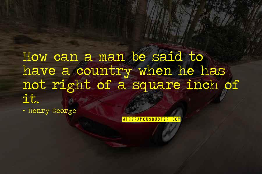 Rdenca336wjqz Quotes By Henry George: How can a man be said to have