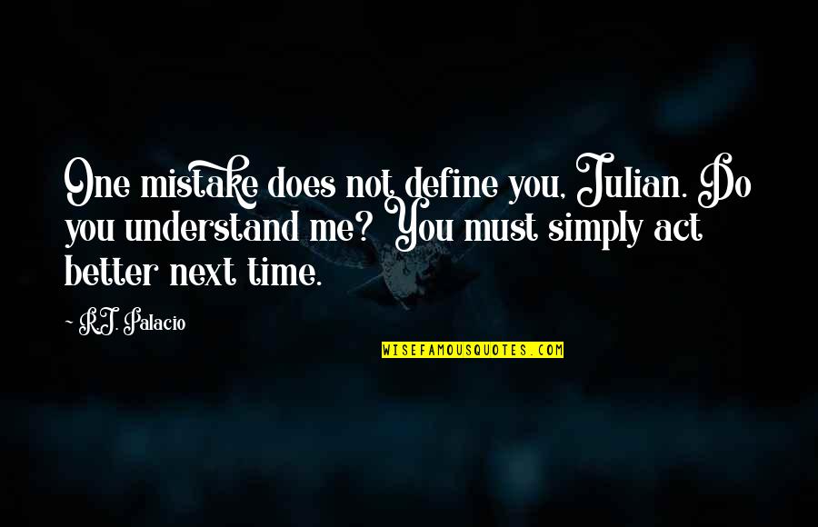 Rdi Diamonds Quotes By R.J. Palacio: One mistake does not define you, Julian. Do Rdi Diamonds Quotes By R.J. Palacio: One mistake does not define you, Julian. Do