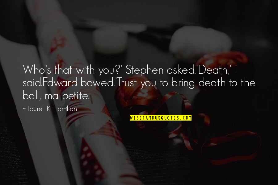 Rdr Funny Quotes By Laurell K. Hamilton: Who's that with you?' Stephen asked.'Death,' I said.Edward