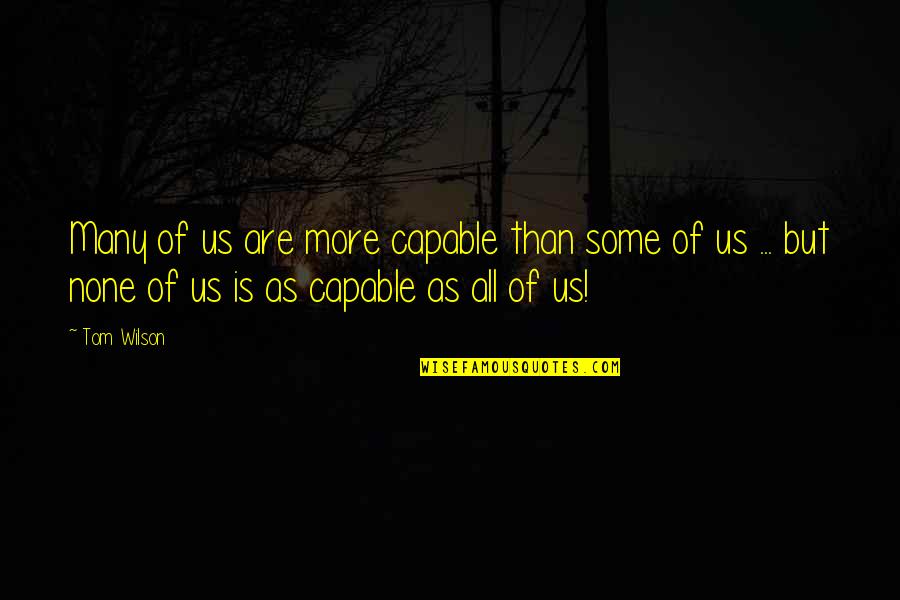 Rdr Irish Quotes By Tom Wilson: Many of us are more capable than some