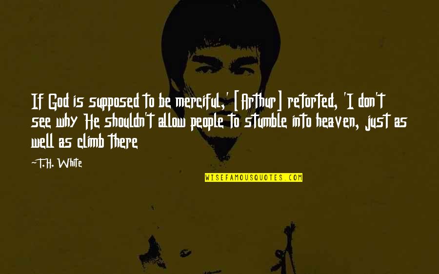 Rdr2 Tahiti Quotes By T.H. White: If God is supposed to be merciful,' [Arthur]