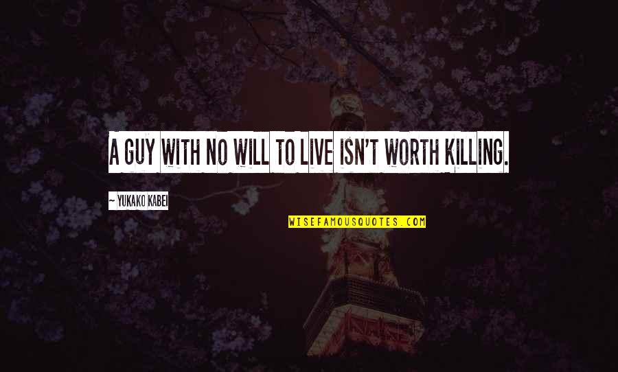 Rdr2 Tahiti Quotes By Yukako Kabei: A guy with no will to live isn't Rdr2 Tahiti Quotes By Yukako Kabei: A guy with no will to live isn't