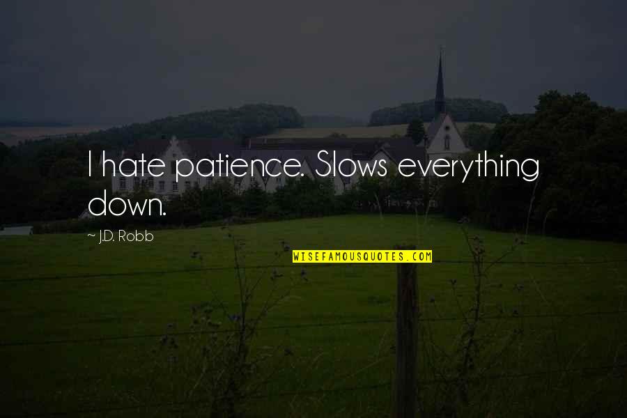 Rdvy Quotes By J.D. Robb: I hate patience. Slows everything down. Rdvy Quotes By J.D. Robb: I hate patience. Slows everything down.