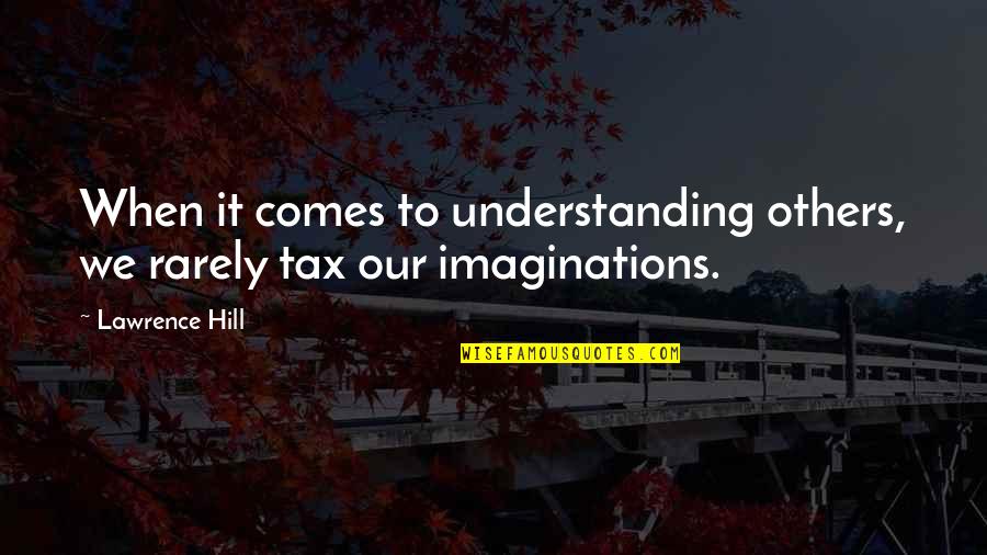 Rdvy Quotes By Lawrence Hill: When it comes to understanding others, we rarely