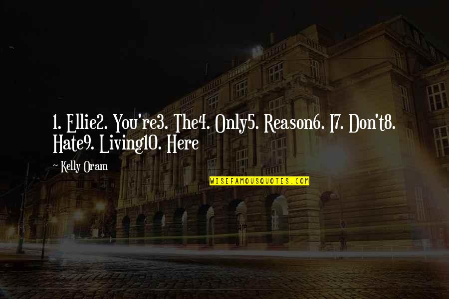 Re 3 Quotes By Kelly Oram: 1. Ellie2. You're3. The4. Only5. Reason6. I7. Don't8.