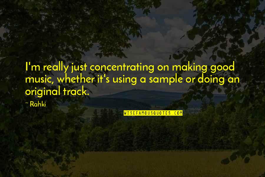 Re Blocked Bowel Quotes By Rahki: I'm really just concentrating on making good music, Re Blocked Bowel Quotes By Rahki: I'm really just concentrating on making good music,