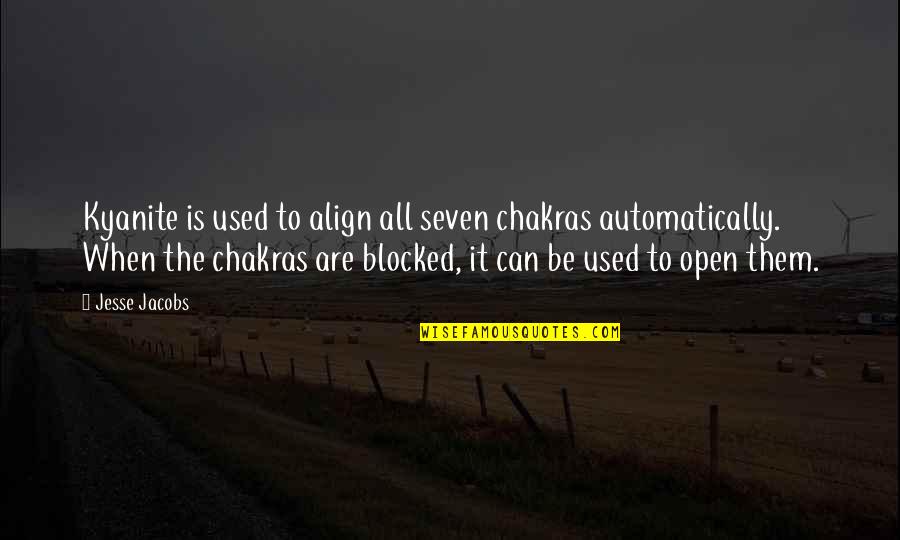 Re Blocked Out Quotes By Jesse Jacobs: Kyanite is used to align all seven chakras Re Blocked Out Quotes By Jesse Jacobs: Kyanite is used to align all seven chakras