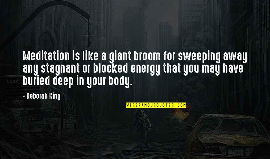 Re Blocked Quotes By Deborah King: Meditation is like a giant broom for sweeping Re Blocked Quotes By Deborah King: Meditation is like a giant broom for sweeping