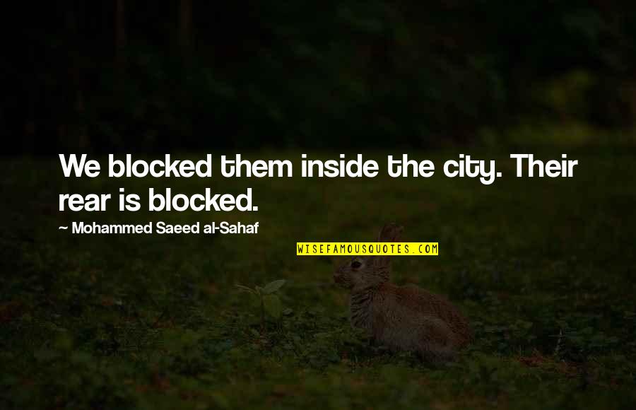 Re Blocked Quotes By Mohammed Saeed Al-Sahaf: We blocked them inside the city. Their rear Re Blocked Quotes By Mohammed Saeed Al-Sahaf: We blocked them inside the city. Their rear