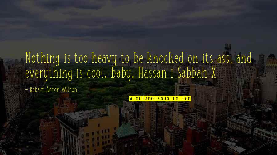 Re Blocked Tear Quotes By Robert Anton Wilson: Nothing is too heavy to be knocked on Re Blocked Tear Quotes By Robert Anton Wilson: Nothing is too heavy to be knocked on