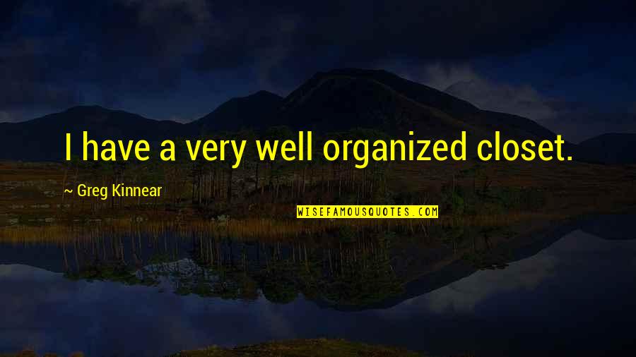 Re Closet Quotes By Greg Kinnear: I have a very well organized closet. Re Closet Quotes By Greg Kinnear: I have a very well organized closet.