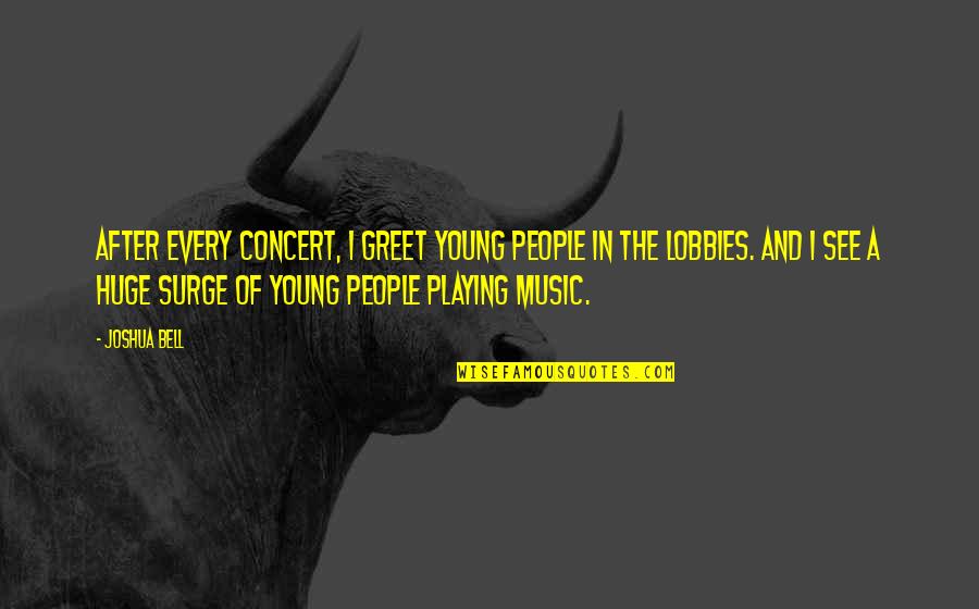 Re Education Center Quotes By Joshua Bell: After every concert, I greet young people in Re Education Center Quotes By Joshua Bell: After every concert, I greet young people in
