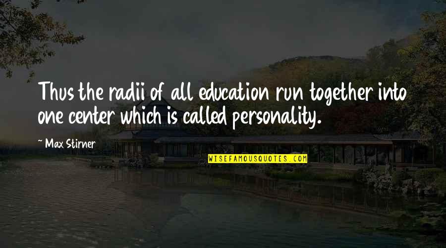 Re Education Center Quotes By Max Stirner: Thus the radii of all education run together Re Education Center Quotes By Max Stirner: Thus the radii of all education run together