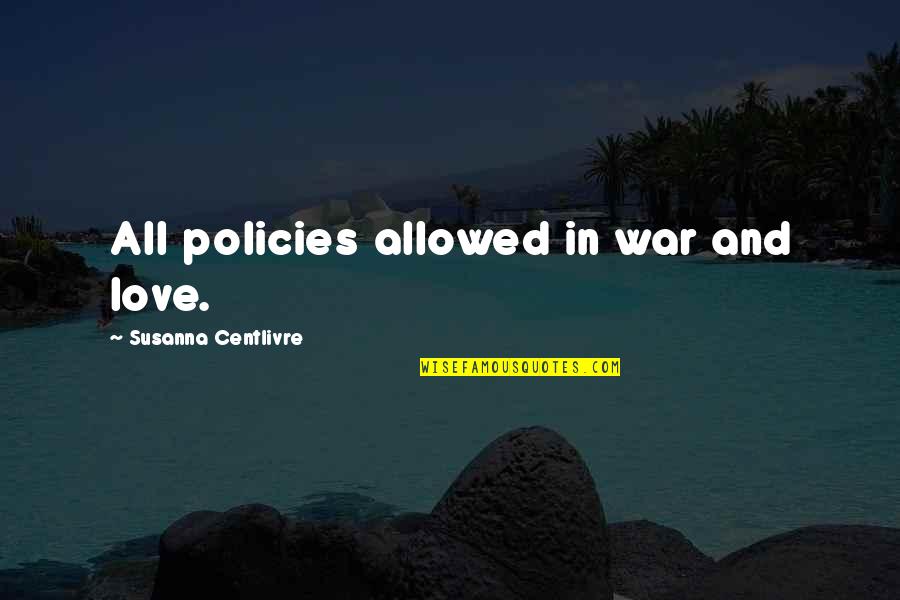 Re Education Center Quotes By Susanna Centlivre: All policies allowed in war and love. Re Education Center Quotes By Susanna Centlivre: All policies allowed in war and love.