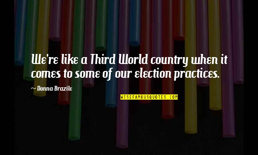 Re-election Quotes By Donna Brazile: We're like a Third World country when it