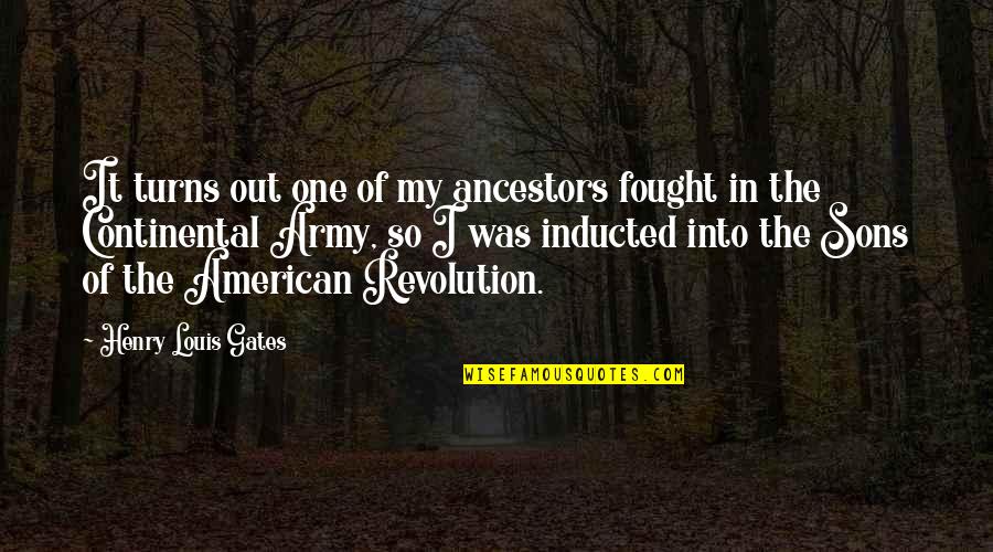Re Energizing Quotes By Henry Louis Gates: It turns out one of my ancestors fought Re Energizing Quotes By Henry Louis Gates: It turns out one of my ancestors fought