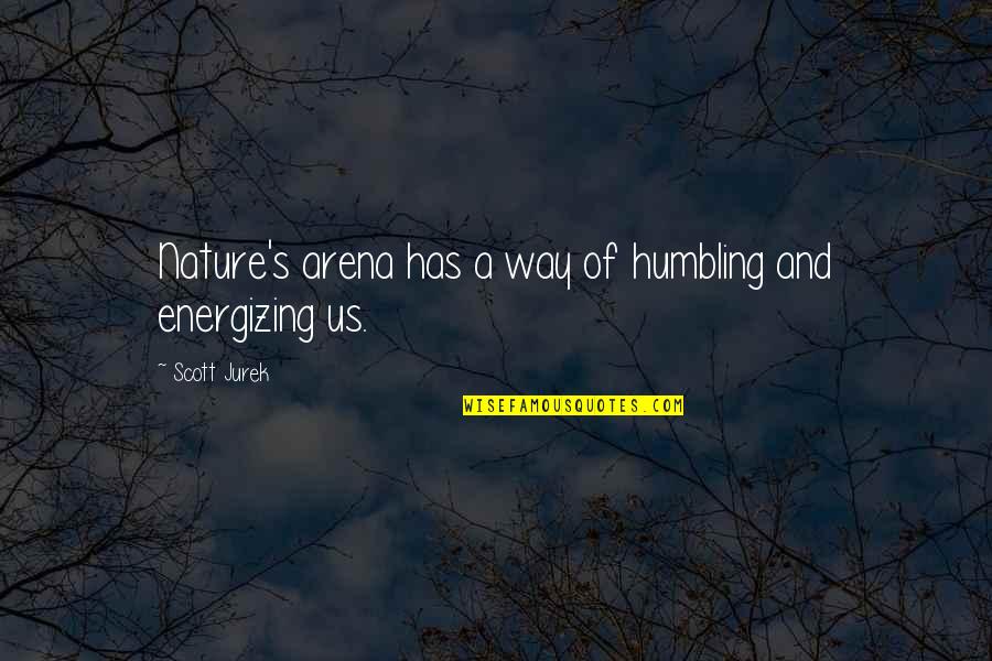 Re Energizing Quotes By Scott Jurek: Nature's arena has a way of humbling and Re Energizing Quotes By Scott Jurek: Nature's arena has a way of humbling and