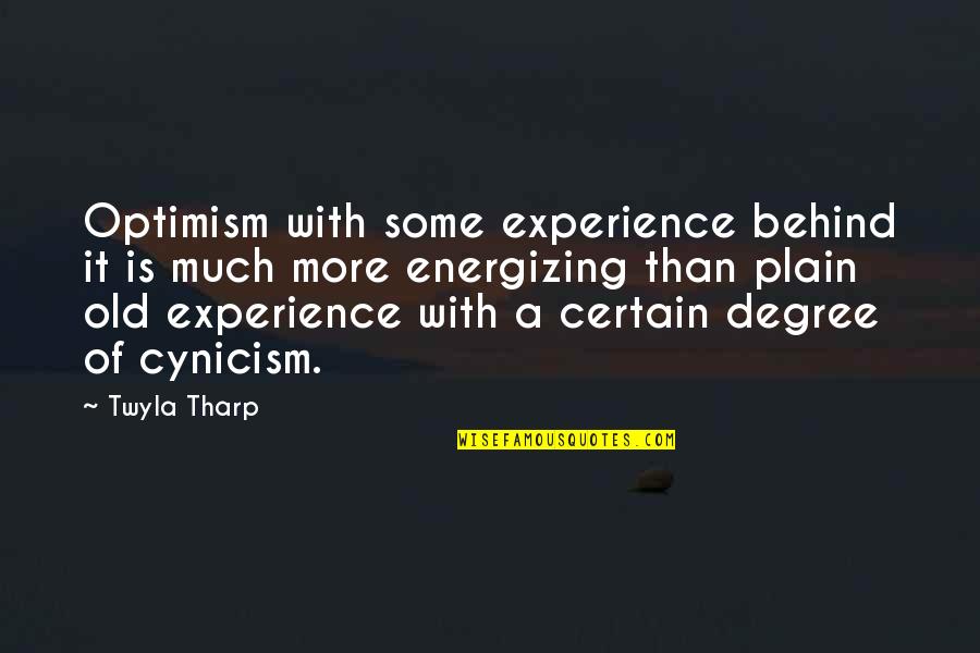 Re Energizing Quotes By Twyla Tharp: Optimism with some experience behind it is much Re Energizing Quotes By Twyla Tharp: Optimism with some experience behind it is much