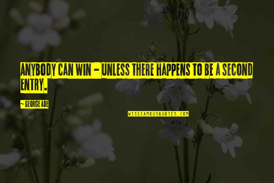 Re Entry Quotes By George Ade: Anybody can win - unless there happens to