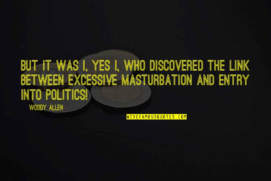 Re Entry Quotes By Woody Allen: But it was I, yes I, who discovered