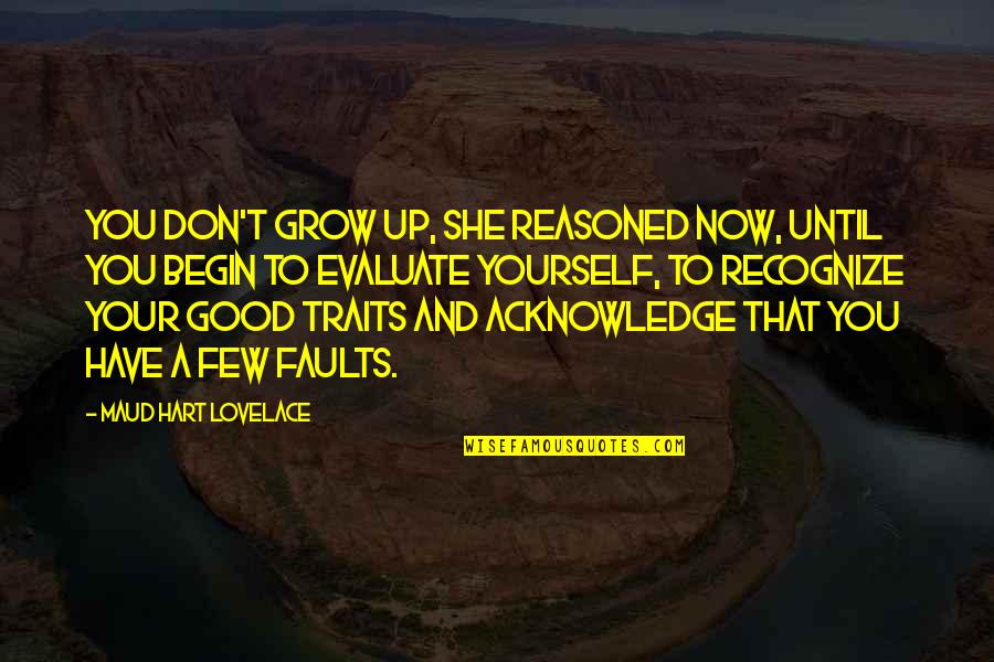 Re Evaluate Yourself Quotes By Maud Hart Lovelace: You don't grow up, she reasoned now, until