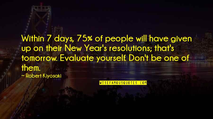 Re Evaluate Yourself Quotes By Robert Kiyosaki: Within 7 days, 75% of people will have