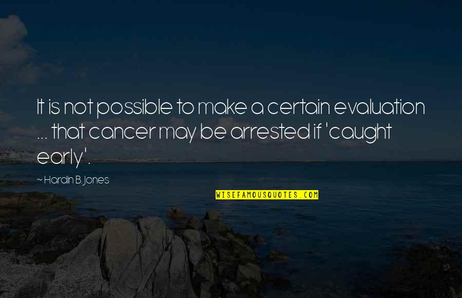 Re Evaluation Quotes By Hardin B. Jones: It is not possible to make a certain