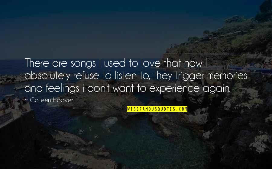 Re Experience Memories Quotes By Colleen Hoover: There are songs I used to love that
