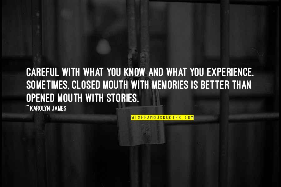 Re Experience Memories Quotes By Karolyn James: Careful with what you know and what you