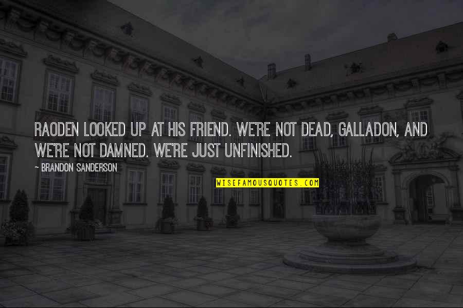 Re Friend Quotes By Brandon Sanderson: Raoden looked up at his friend. We're not