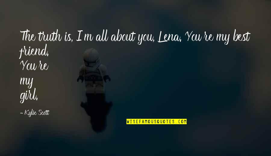 Re Friend Quotes By Kylie Scott: The truth is, I'm all about you, Lena. Re Friend Quotes By Kylie Scott: The truth is, I'm all about you, Lena.