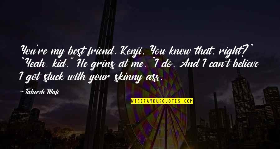 Re Friend Quotes By Tahereh Mafi: You're my best friend, Kenji. You know that, Re Friend Quotes By Tahereh Mafi: You're my best friend, Kenji. You know that,