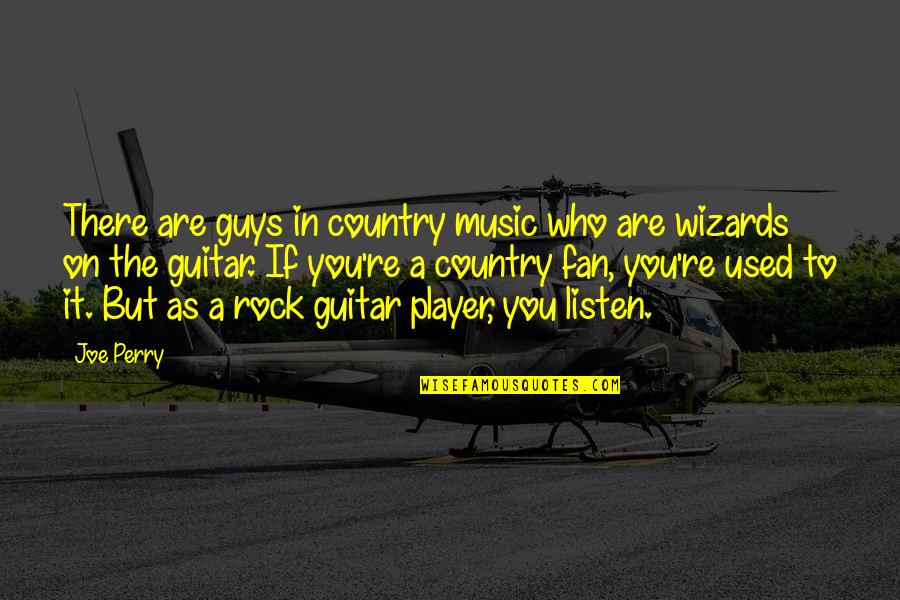 Re Guitar Quotes By Joe Perry: There are guys in country music who are