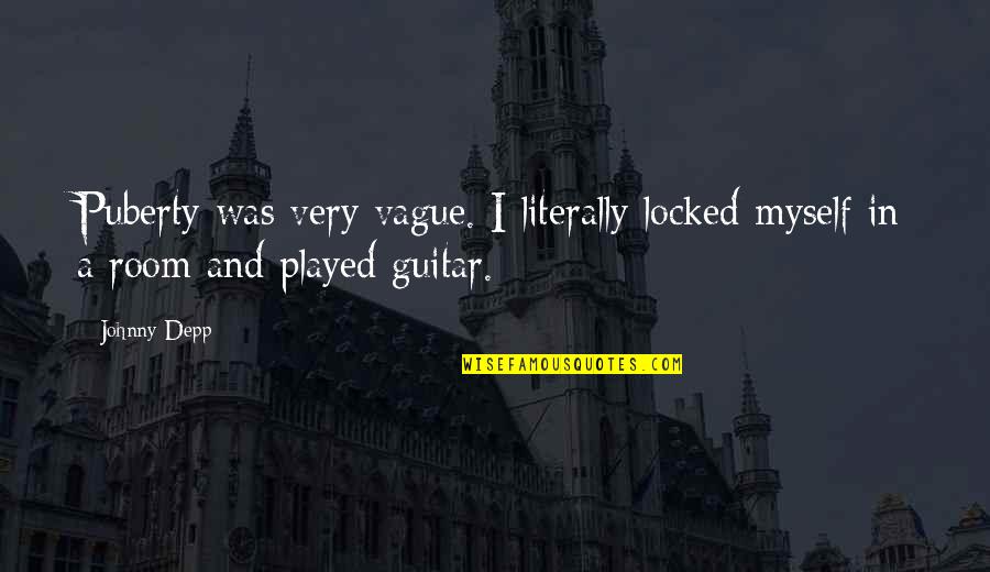 Re Guitar Quotes By Johnny Depp: Puberty was very vague. I literally locked myself