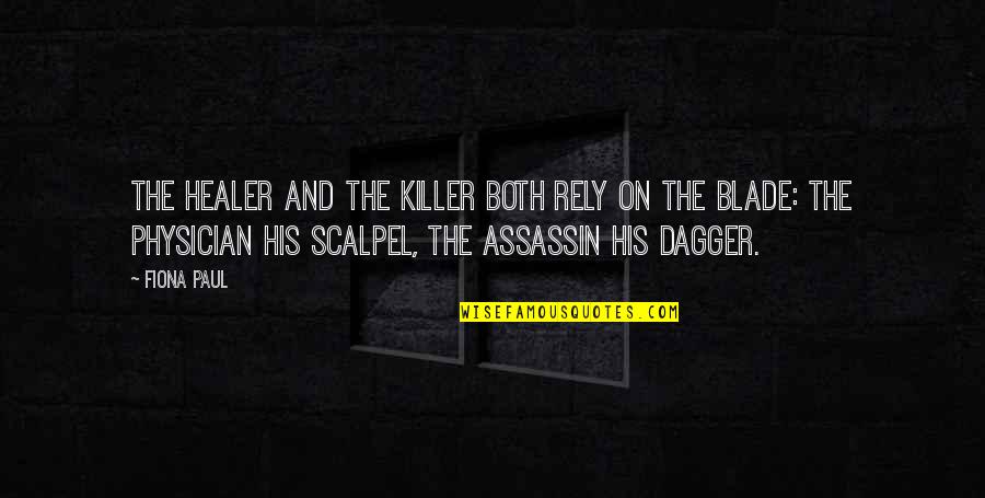 Re Healer Quotes By Fiona Paul: The healer and the killer both rely on