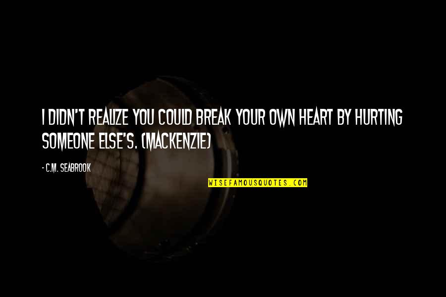 Re Hurting Heart Quotes By C.M. Seabrook: I didn't realize you could break your own Re Hurting Heart Quotes By C.M. Seabrook: I didn't realize you could break your own