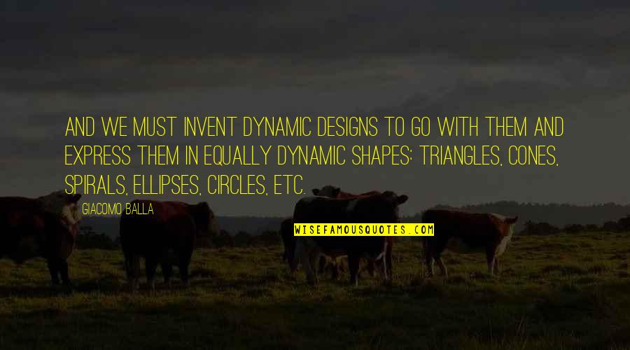 Re Invent Quotes By Giacomo Balla: And we must invent dynamic designs to go