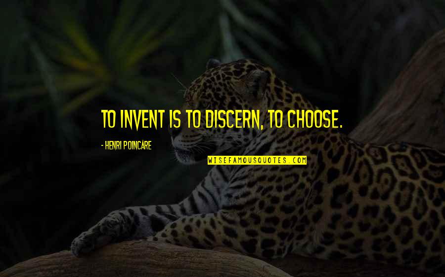 Re Invent Quotes By Henri Poincare: To invent is to discern, to choose.