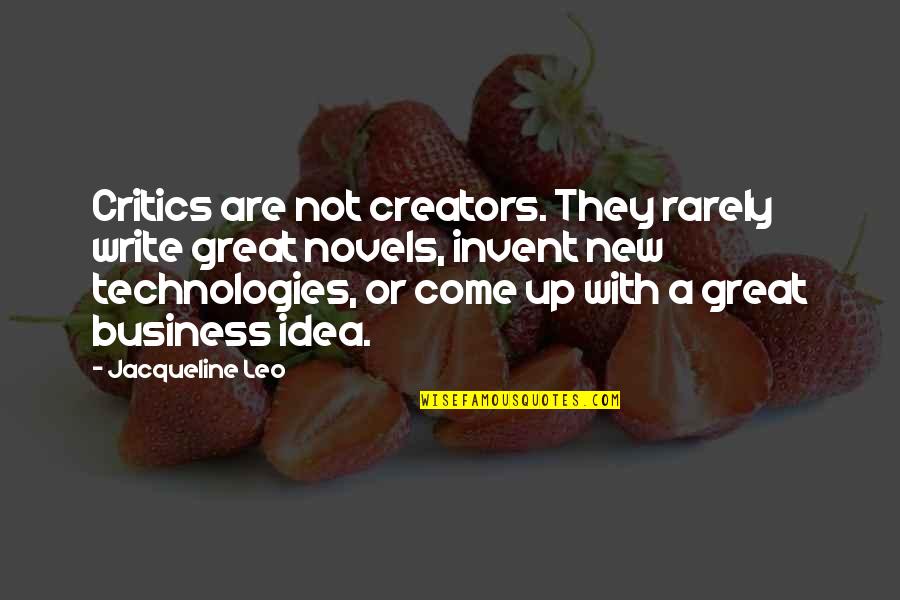 Re Invent Quotes By Jacqueline Leo: Critics are not creators. They rarely write great