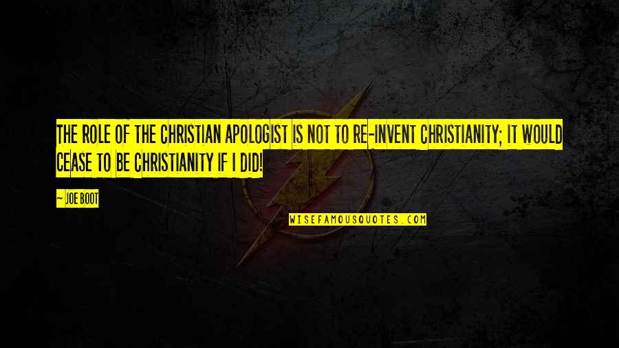 Re Invent Quotes By Joe Boot: The role of the Christian apologist is not