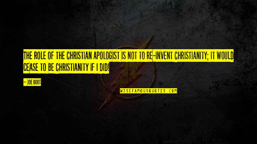 Re Invent Quotes By Joe Boot: The role of the Christian apologist is not Re Invent Quotes By Joe Boot: The role of the Christian apologist is not