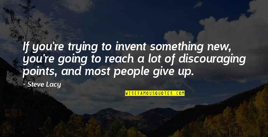 Re Invent Quotes By Steve Lacy: If you're trying to invent something new, you're