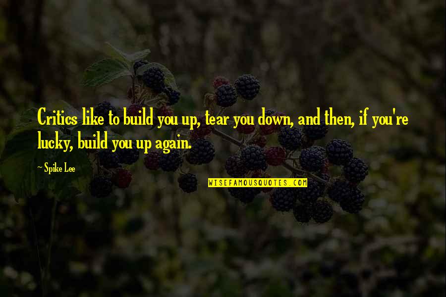 Re Lee Quotes By Spike Lee: Critics like to build you up, tear you Re Lee Quotes By Spike Lee: Critics like to build you up, tear you