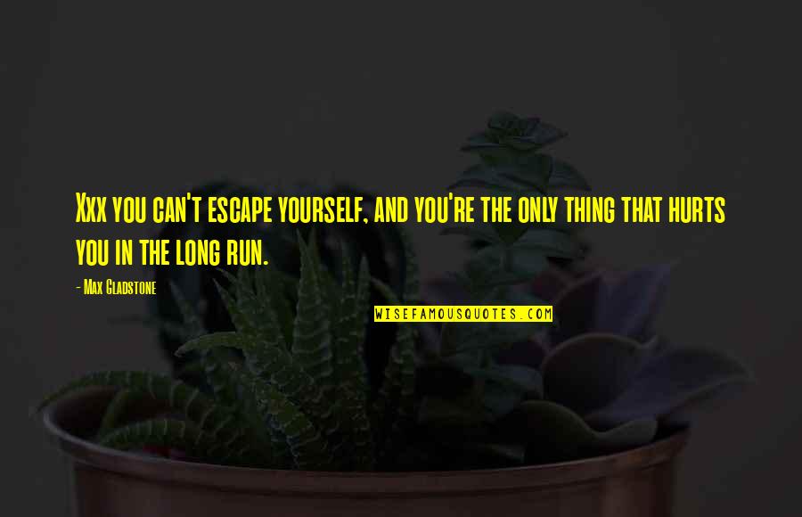 Re Max Quotes By Max Gladstone: Xxx you can't escape yourself, and you're the