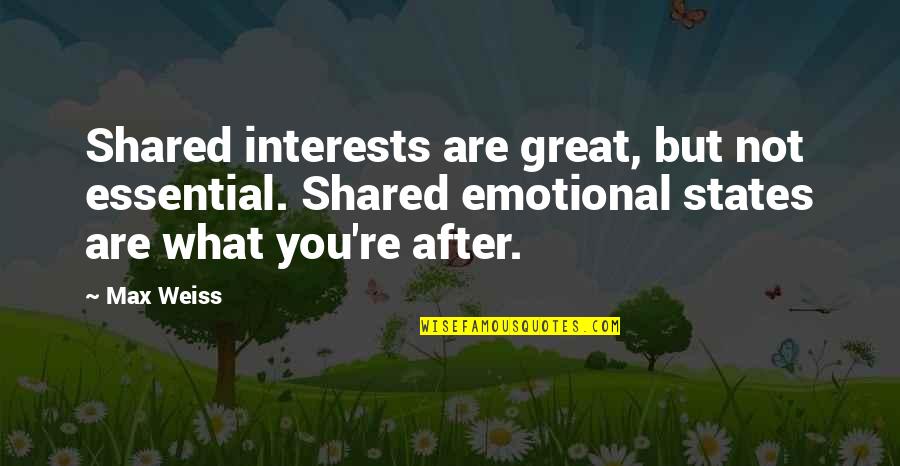 Re Max Quotes By Max Weiss: Shared interests are great, but not essential. Shared