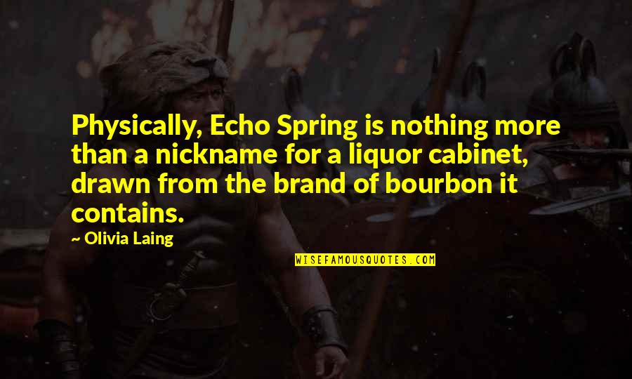 Re Nickname Quotes By Olivia Laing: Physically, Echo Spring is nothing more than a Re Nickname Quotes By Olivia Laing: Physically, Echo Spring is nothing more than a